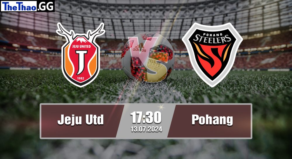 NHẬN ĐỊNH, SOI KÈO CÁ CƯỢC JEJU UTD VS POHANG, 17H30 NGÀY 13/07/2024 -  VĐQG HÀN QUỐC 2023/24