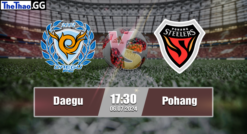 NHẬN ĐỊNH, SOI KÈO CÁ CƯỢC DAEGU VS POHANG, 17H30 NGÀY 06/07/2024 - VĐQG HÀN QUỐC 2023/24