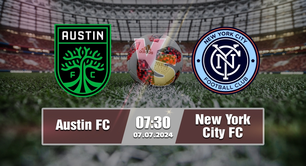 Nhận định, soi kèo Austin FC vs New York City FC, 07h30 ngày 07/07/2024 - MLS 2024.