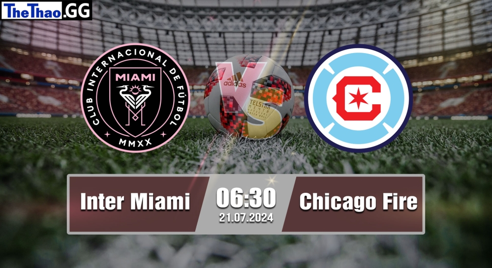 Nhận định, soi kèo Inter Miami vs Chicago Fire, 06h30 ngày 21/07/2024 - MLS 2024.