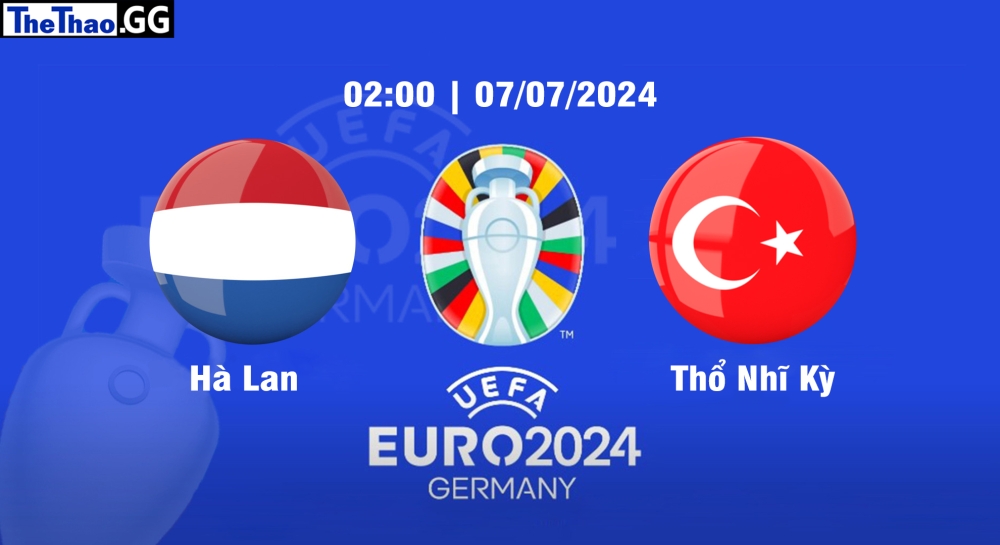 Nhận định, soi kèo Hà Lan vs Thổ Nhĩ Kỳ, 02h00 ngày 07/07/2024 - Euro 2024.