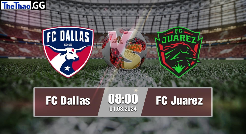 Nhận định, soi kèo FC Dallas vs FC Juarez, 08h00 ngày 01/082024 - Leagues Cup.