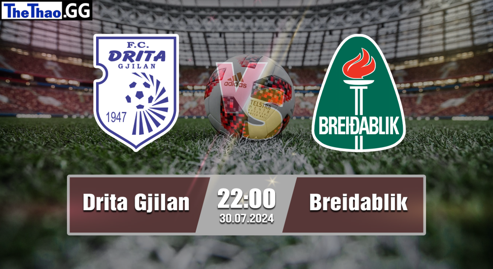 NHẬN ĐỊNH, SOI KÈO CÁ CƯỢC DRITA GJILAN VS BREIDABLIK, 22H00 NGÀY 30/07/2024 - CUP C1 CHÂU ÂU 2024/25