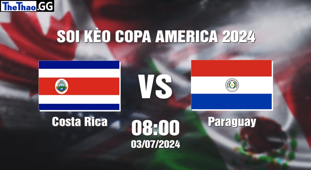 Nhận định, soi kèo Costa Rica vs Paraguay, 08h00 ngày 03/07 - Copa America 2024