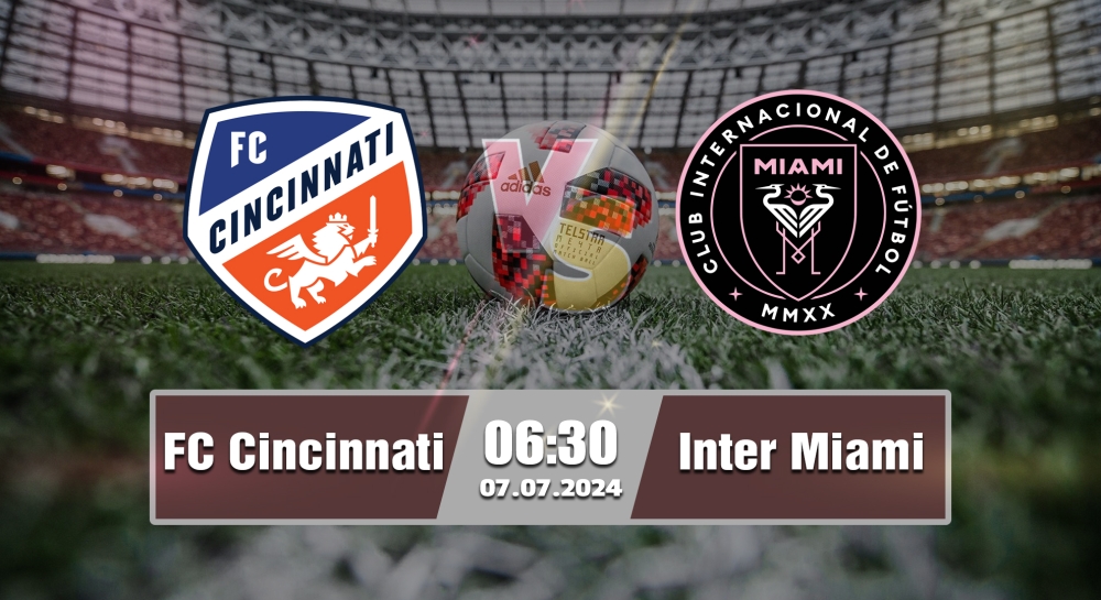 Nhận định, soi kèo FC Cincinnati vs Inter Miami, 06h30 ngày 07/07/2024 - MLS 2024.