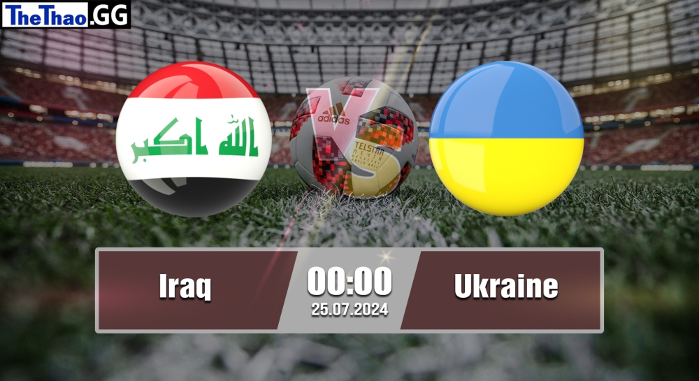 Nhận định, soi kèo Iraq vs Ukraine, 00h00 ngày 25/07/2024 - Olympic Paris 2024.