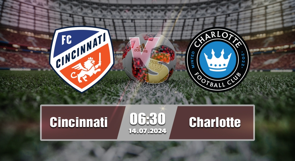 Nhận định, soi kèo Cincinnati vs Charlotte, 06h30 ngày 14/07/2024 - MLS 2024.