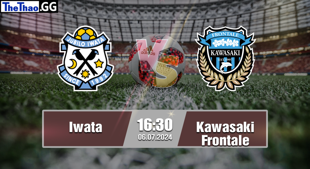 NHẬN ĐỊNH, SOI KÈO CÁ CƯỢC IWATA VS KAWASAKI FRONTALE, 16H30 NGÀY 06/07/2024 - VĐQG NHẬT BẢN 2023/24