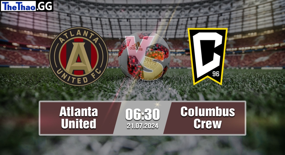 Nhận định, soi kèo Atlanta United vs Columbus Crew, 06h30 ngày 21/07/2024 - MLS 2024.