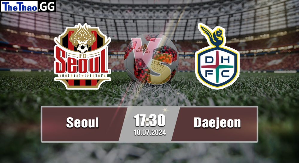 NHẬN ĐỊNH, SOI KÈO CÁ CƯỢC SEOUL VS DAEJEON, 17H30 NGÀY 10/07/2024 - VĐQG HÀN QUỐC 2023/24