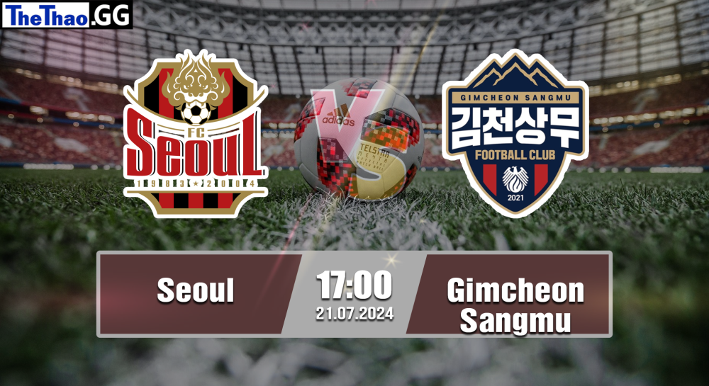 NHẬN ĐỊNH, SOI KÈO CÁ CƯỢC SEOUL VS GIMCHEON SANGMU, 17H00 NGÀY 21/07/2024 - VĐQG HÀN QUỐC 2024/25