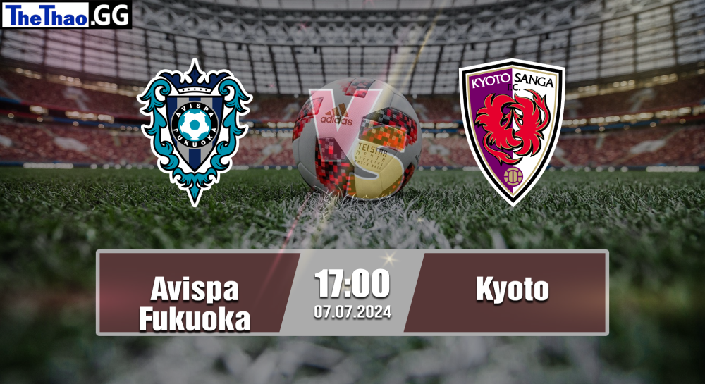 NHẬN ĐỊNH, SOI KÈO CÁ CƯỢC AVISPA FUKUOKA VS KYOTO, 17H00 NGÀY 07/07/2024 - VĐQG NHẬT BẢN 2023/24