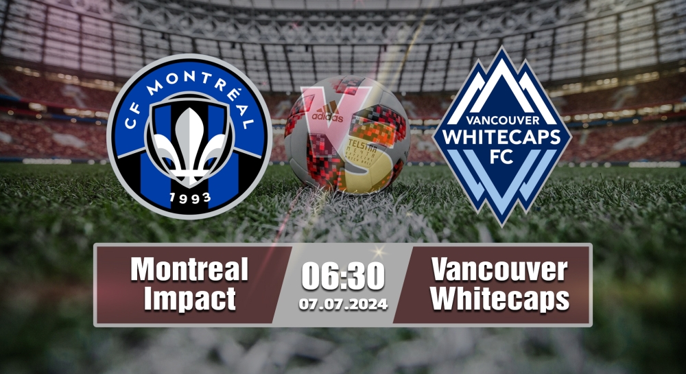 Nhận định, soi kèo Montreal Impact vs Vancouver Whitecaps, 06h30 ngày 07/07/2024 - MLS 2024.