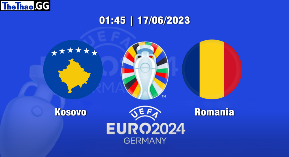 NHẬN ĐỊNH, SOI KÈO CÁ CƯỢC KOSOVO VS ROMANIA, 01H45 NGÀY 17/06/2023 - EURO 2023/24