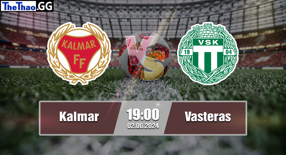 NHẬN ĐỊNH, SOI KÈO CÁ CƯỢC KALMAR VS VASTERAS, 19H00 NGÀY 02/06/2024 - VĐQG THỤY ĐIỂN 2023/24