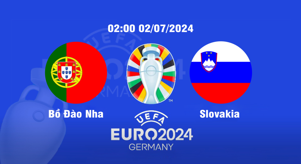 NHẬN ĐỊNH, SOI KÈO CÁ CƯỢC BỒ ĐÀO NHA VS SLOVAKIA, 02H00 NGÀY 02/07/2024 - EURO 2024