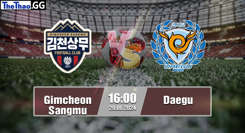 NHẬN ĐỊNH, SOI KÈO CÁ CƯỢC GIMCHEON SANGMU VS DAEGU, 16H00 NGÀY 29/06/2024 - K1 LEAGUE 2023/24