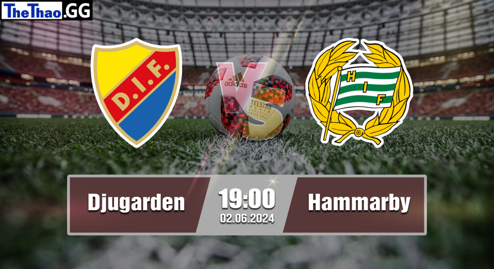 NHẬN ĐỊNH, SOI KÈO CÁ CƯỢC DJURGARDENS VS HAMMARBY, 19H00 NGÀY 02/06/2024 - VĐQG THỤY ĐIỂN 2023/24