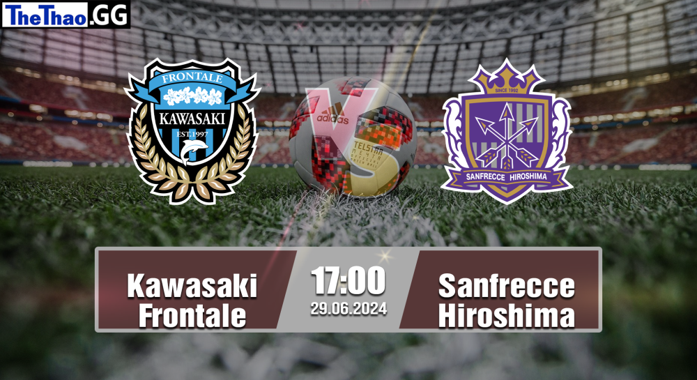 NHẬN ĐỊNH, SOI KÈO CÁ CƯỢC KAWASAKI FRONTALE VS SANFRECCE HIROSHIMA, 17H00 NGÀY 29/06/2024 - VĐQG NHẬT BẢN 2023/24