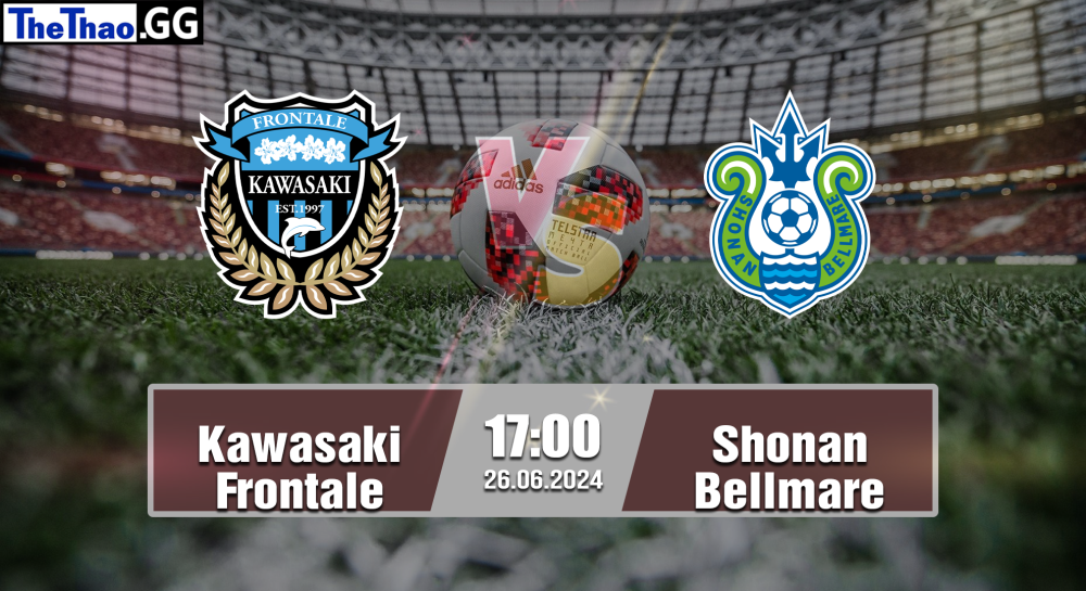 NHẬN ĐỊNH, SOI KÈO CÁ CƯỢC KAWASAKI FRONTALE VS SHONAN BELLMARE, 17H00 NGÀY 26/06/2024 - VĐQG NHẬT BẢN 2023/24