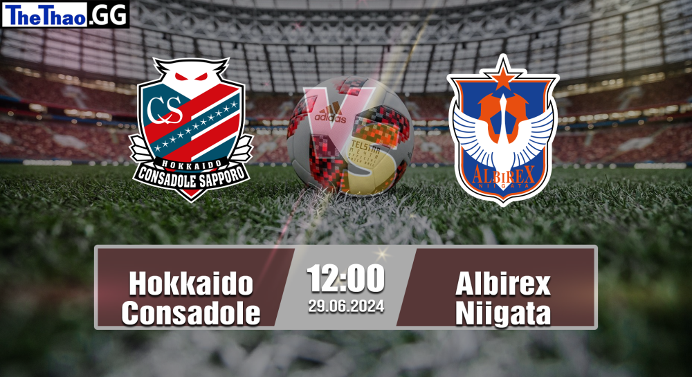 NHẬN ĐỊNH, SOI KÈO CÁ CƯỢC HOKKAIDO CONSADOLE VS ALBIREX NIIGATA, 12H00 NGÀY 29/06/2024 - VĐQG NHẬT BẢN 2023/24