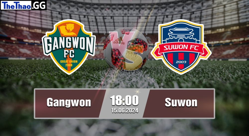 NHẬN ĐỊNH, SOI KÈO CÁ CƯỢC GANGWON VS SUWON, 18H00 NGÀY 15/06/2024 - VĐQG HÀN QUỐC 2023/24