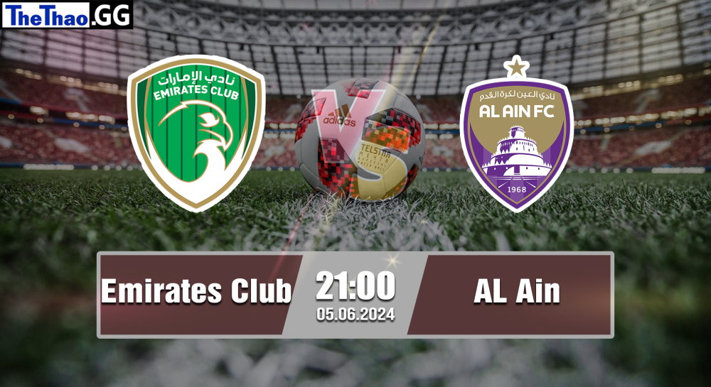 NHẬN ĐỊNH, SOI KÈO CÁ CƯỢC EMIRATES CLUB VS AL AIN, 21H00 NGÀY 05/06/2024 - c 2023/24