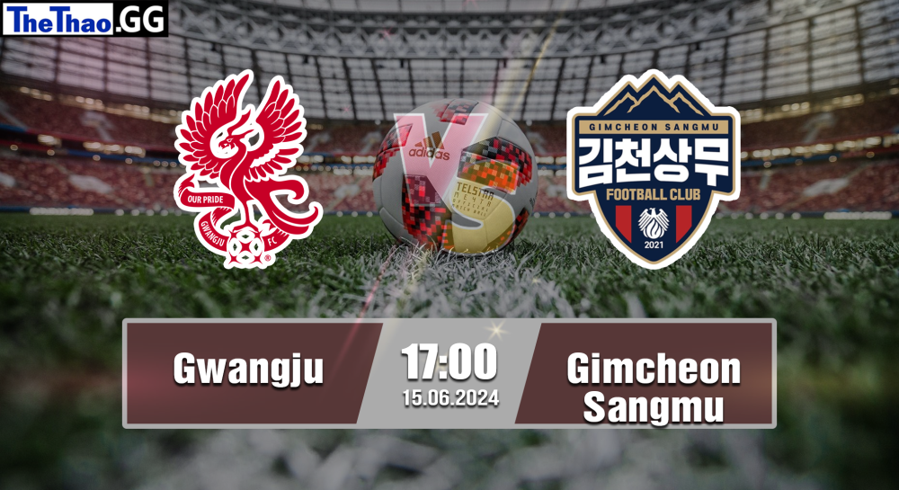 NHẬN ĐỊNH, SOI KÈO CÁ CƯỢC GWANGJU VS GIMCHEON SANGMU, 17H00 NGÀY 15/06/2024 - VĐQG HÀN QUỐC 2023/24