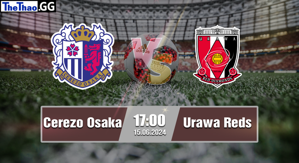 NHẬN ĐỊNH, SOI KÈO CÁ CƯỢC CEREZO OSAKA VS URAWA REDS, 17H00 NGÀY 15/06/2024 - J1 LEAGUE 2023/24