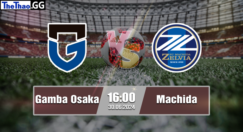 NHẬN ĐỊNH, SOI KÈO CÁ CƯỢC GAMBA OSAKA VS MACHIDA, 16H00 NGÀY 30/06/2024 - VĐQG NHẬT BẢN 2023/24