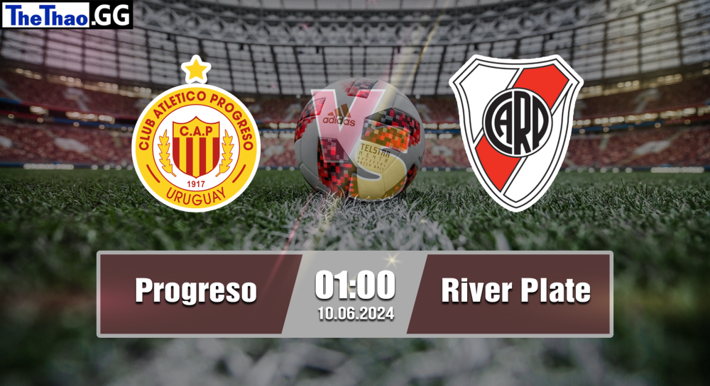 NHẬN ĐỊNH, SOI KÈO CÁ CƯỢC PROGRESO VS RIVER PLATE, 01H00 NGÀY 10/06/2024 - VĐQG URUGUAY 2023/24