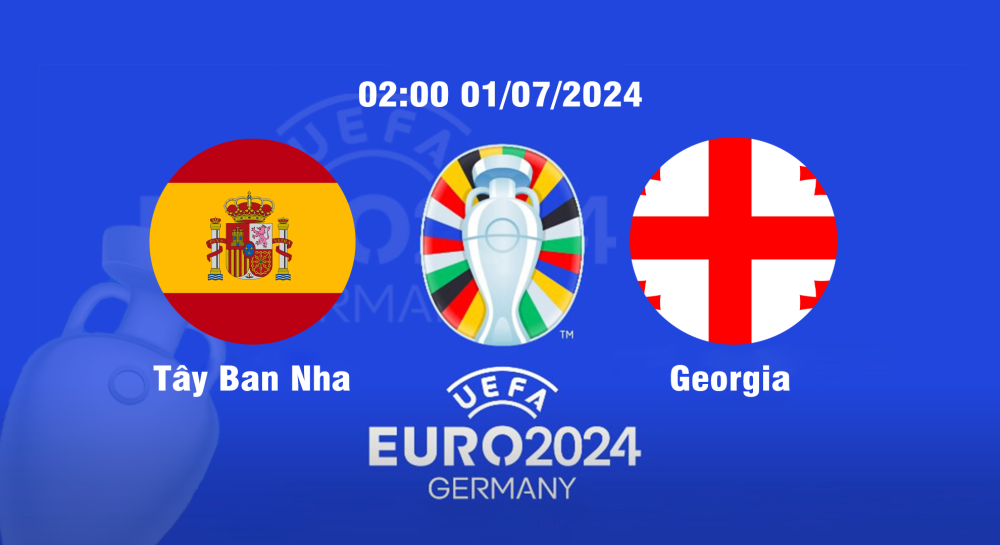 NHẬN ĐỊNH, SOI KÈO CÁ CƯỢC TÂY BAN NHA VS GEORGIA, 02H00 NGÀY 01/07/2024 - EURO 2024