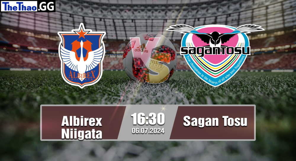 NHẬN ĐỊNH, SOI KÈO CÁ CƯỢC ALBIREX NIIGATA  VS SAGAN TOSU, 16H30 NGÀY 06/07/2024 - VĐQG NHẬT BẢN 2023/24