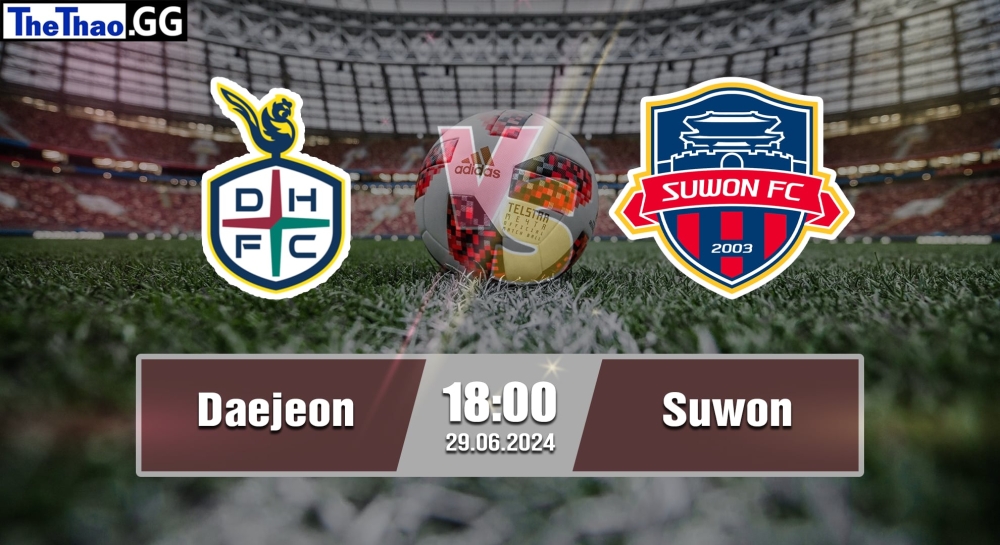 NHẬN ĐỊNH, SOI KÈO CÁ CƯỢC DAEJEON VS SUWON, 18H00 NGÀY 30/06/2024 - K1 LEAGUE 2023/24