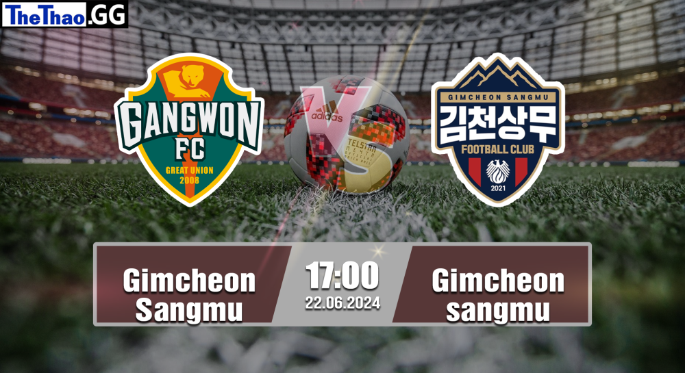 NHẬN ĐỊNH, SOI KÈO CÁ CƯỢC GANGWON VS GIMCHEON SANGMU, 17H00 NGÀY 22/06/2024 - VĐQG HÀN QUỐC  2023/24