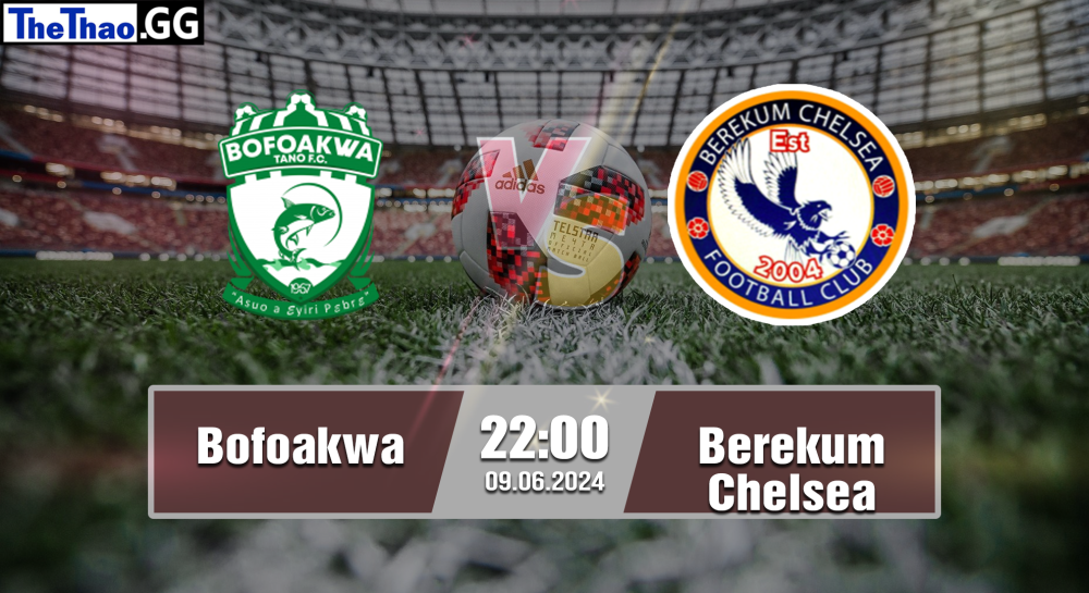 NHẬN ĐỊNH, SOI KÈO CÁ CƯỢC BOFOAKWA VS BEREKUM CHELSEA, 22H00 NGÀY 09/06/2024 - VĐQG GHANA 2023/24