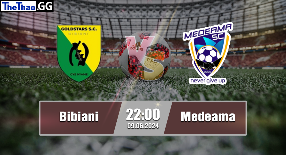 NHẬN ĐỊNH, SOI KÈO CÁ CƯỢC BIBIANI VS MEDEAMA, 22H00 NGÀY 09/06/2024 - VĐQG GHANA 2023/24