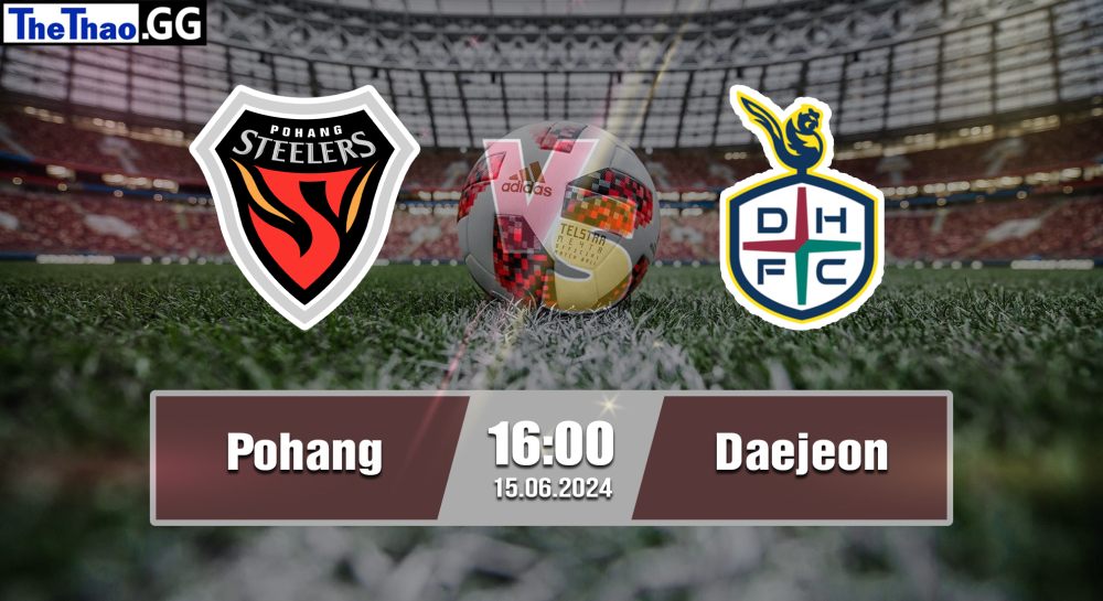 NHẬN ĐỊNH, SOI KÈO CÁ CƯỢC POHANG VS DAEJEON, 16H00 NGÀY 15/06/2024 - VĐQG HÀN QUỐC 2023/24