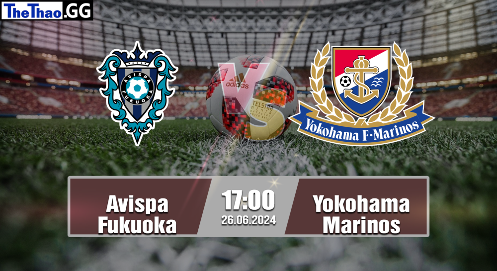 NHẬN ĐỊNH, SOI KÈO CÁ CƯỢC AVISPA FUKUOKA VS YOKOHAMA MARINOS, 17H00 NGÀY 26/06/2024 - VĐQG NHẬT BẢN 2023/24