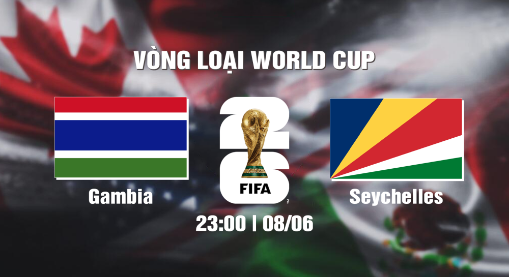 NHẬN ĐỊNH, SOI KÈO CÁ CƯỢC GAMBIA VS SEYCHELLES, 23H00 NGÀY 08/06/2024 - WORLD CUP VÒNG LOẠI 2026