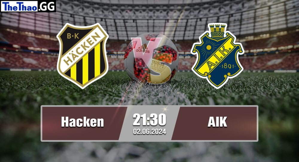 NHẬN ĐỊNH, SOI KÈO CÁ CƯỢC HACKEN VS AIK, 21H30 NGÀY 02/06/2024 - VĐQG THỤY ĐIỂN 2023/24