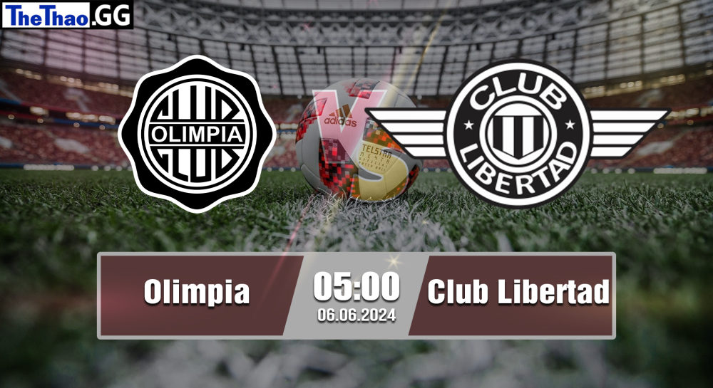 NHẬN ĐỊNH, SOI KÈO CÁ CƯỢC OLIMPIA VS CLUB LIBERTAD, 02H00 NGÀY 28/06/2024 - VĐQG PARAGUAY 2023/24