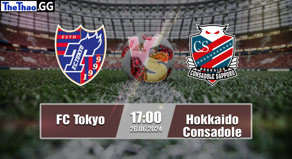 NHẬN ĐỊNH, SOI KÈO CÁ CƯỢC TOKYO VS HOKKAIDO CONSADOLE, 17H00 NGÀY 26/06/2024 - VĐQG NHẬT BẢN 2023/24