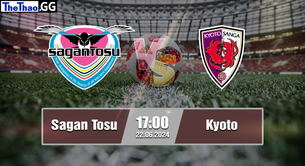 NHẬN ĐỊNH, SOI KÈO CÁ CƯỢC SAGAN TOSU VS KYOTO, 17H00 NGÀY 22/06/2024 - VĐQG NHẬT BẢN 2023/24