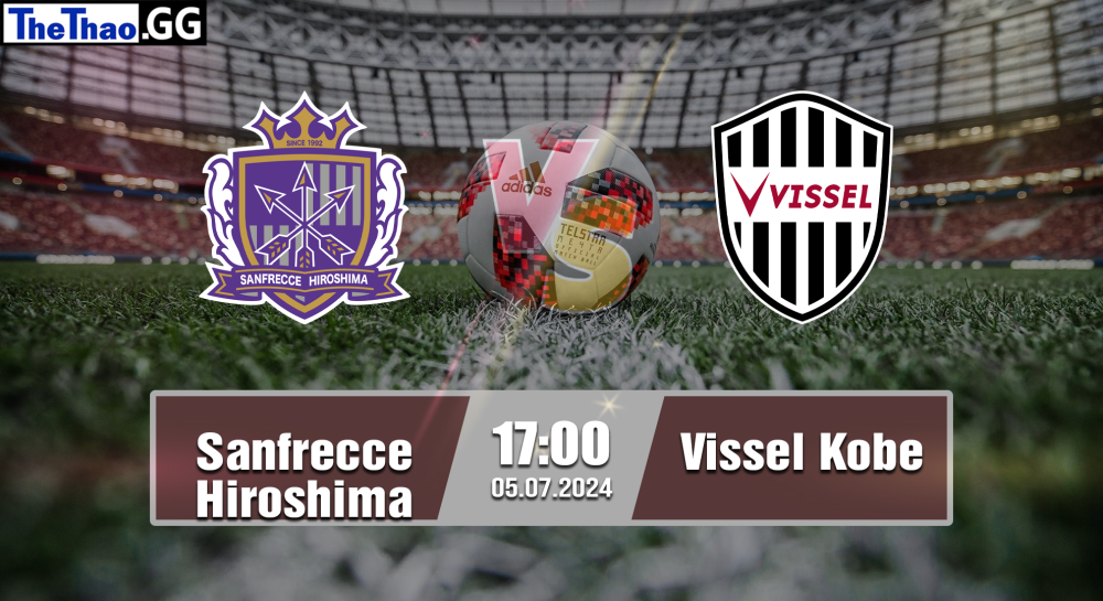 NHẬN ĐỊNH, SOI KÈO CÁ CƯỢC SANFRECCE HIROSHIMA VS VISSEL KOBE, 17H00 NGÀY 05/07/2024 - VĐQG NHẬT BẢN 2023/24