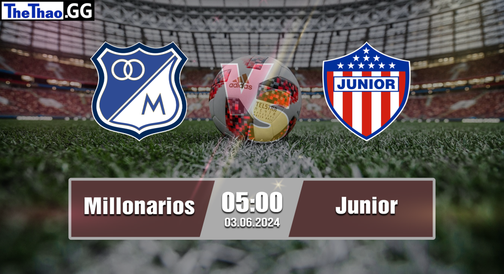 NHẬN ĐỊNH, SOI KÈO CÁ CƯỢC MILLONARIOS VS JUNIOR, 05H00 NGÀY 03/06/2024 - VDQG COLOMBIA  2023/24