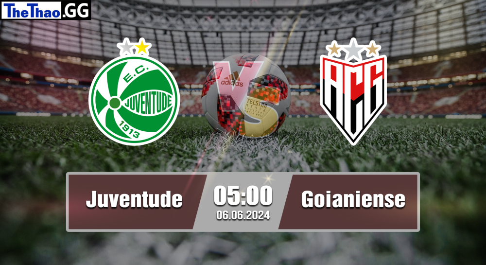 NHẬN ĐỊNH, SOI KÈO CÁ CƯỢC JUVENTUDE VS GOIANIENSE, 05H00 NGÀY 06/06/2024 - VĐQG BRAZIL 2023/24