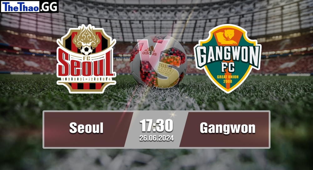 NHẬN ĐỊNH, SOI KÈO CÁ CƯỢC SEOUL VS GANGWON, 17H30 NGÀY 26/06/2024 - K1 LEAGUE 2023/24