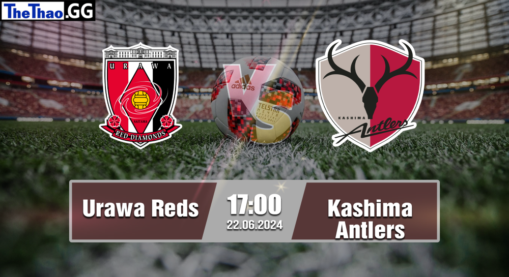 NHẬN ĐỊNH, SOI KÈO CÁ CƯỢC URAWA REDS VS KASHIMA ANTLERS, 17H00 NGÀY 22/06/2024 - VĐQG NHẬT BẢN 2023/24