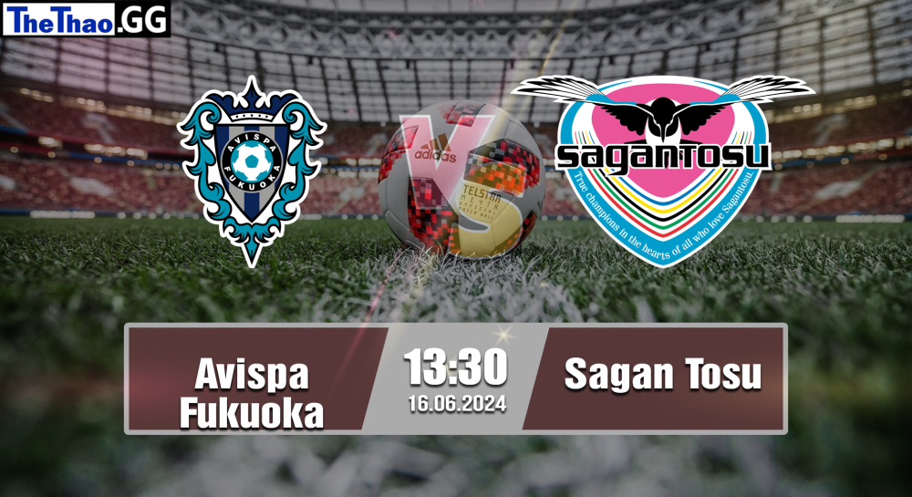 NHẬN ĐỊNH, SOI KÈO CÁ CƯỢC AVISPA FUKUOKA VS SAGAN TOSU, 13H30 NGÀY 16/06/2024 - J1 LEAGUE 2023/24